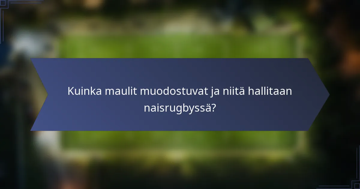 Kuinka maulit muodostuvat ja niitä hallitaan naisrugbyssä?
