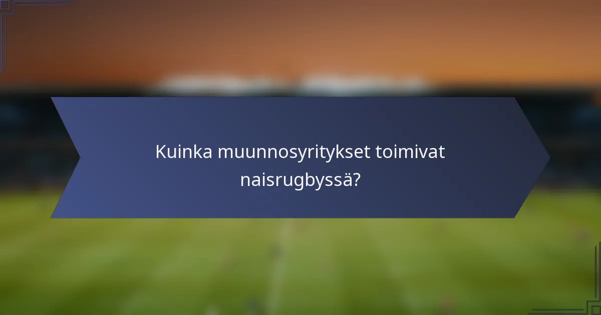 Kuinka muunnosyritykset toimivat naisrugbyssä?