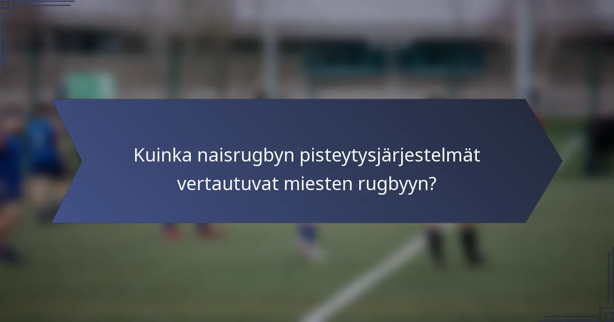 Kuinka naisrugbyn pisteytysjärjestelmät vertautuvat miesten rugbyyn?