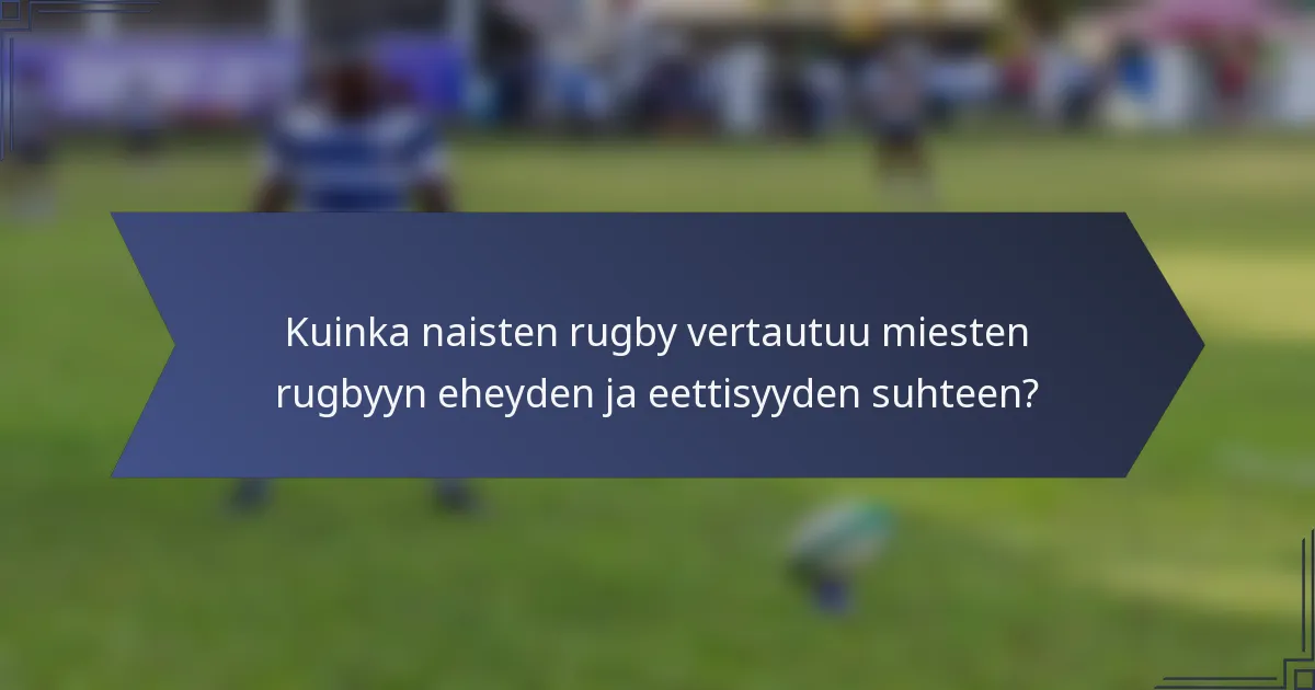 Kuinka naisten rugby vertautuu miesten rugbyyn eheyden ja eettisyyden suhteen?