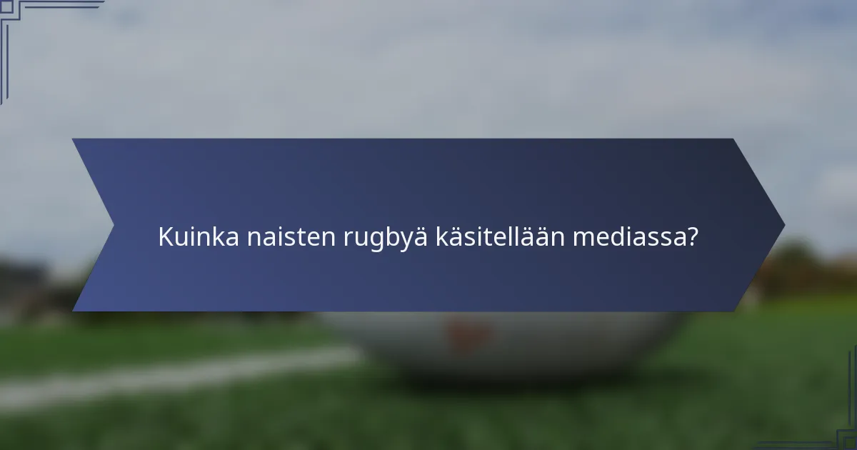 Kuinka naisten rugbyä käsitellään mediassa?