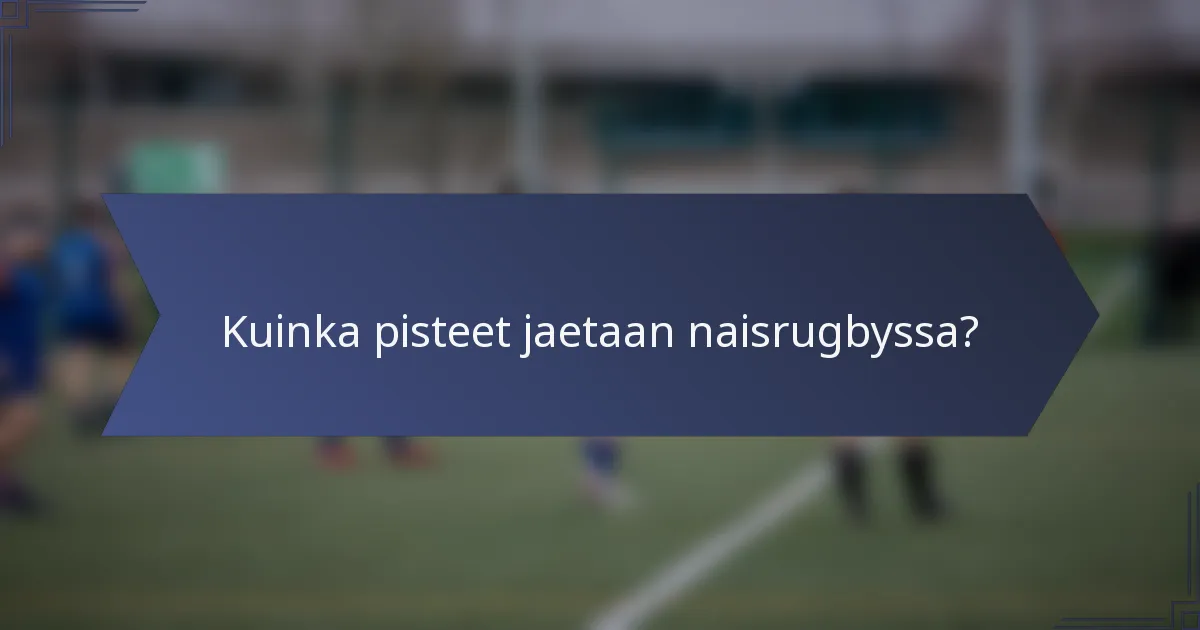 Kuinka pisteet jaetaan naisrugbyssa?