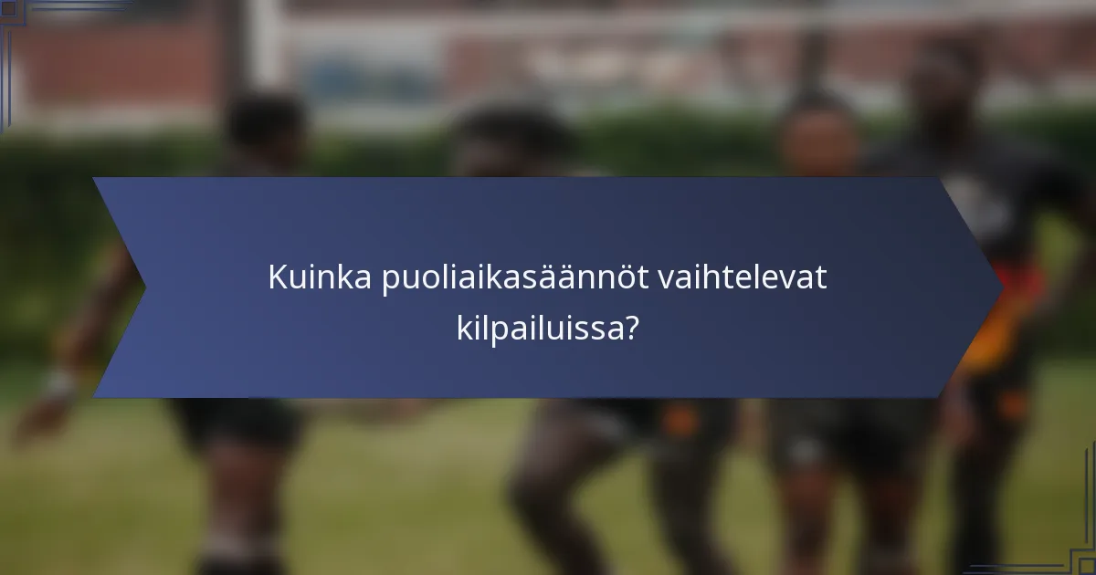 Kuinka puoliaikasäännöt vaihtelevat kilpailuissa?