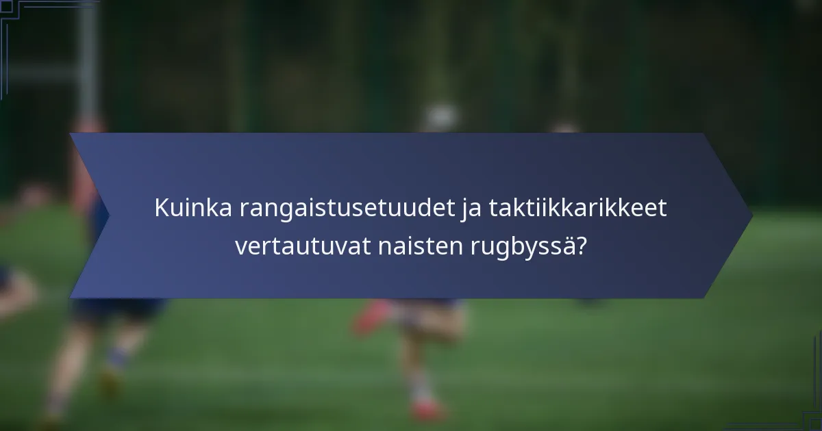 Kuinka rangaistusetuudet ja taktiikkarikkeet vertautuvat naisten rugbyssä?