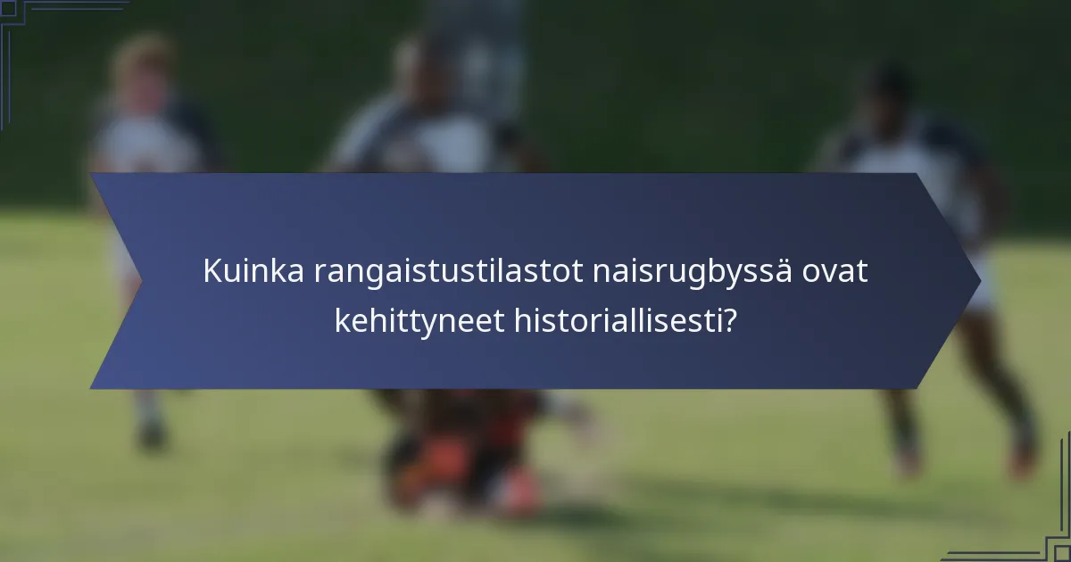 Kuinka rangaistustilastot naisrugbyssä ovat kehittyneet historiallisesti?