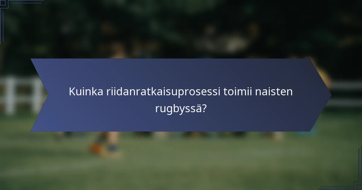 Kuinka riidanratkaisuprosessi toimii naisten rugbyssä?