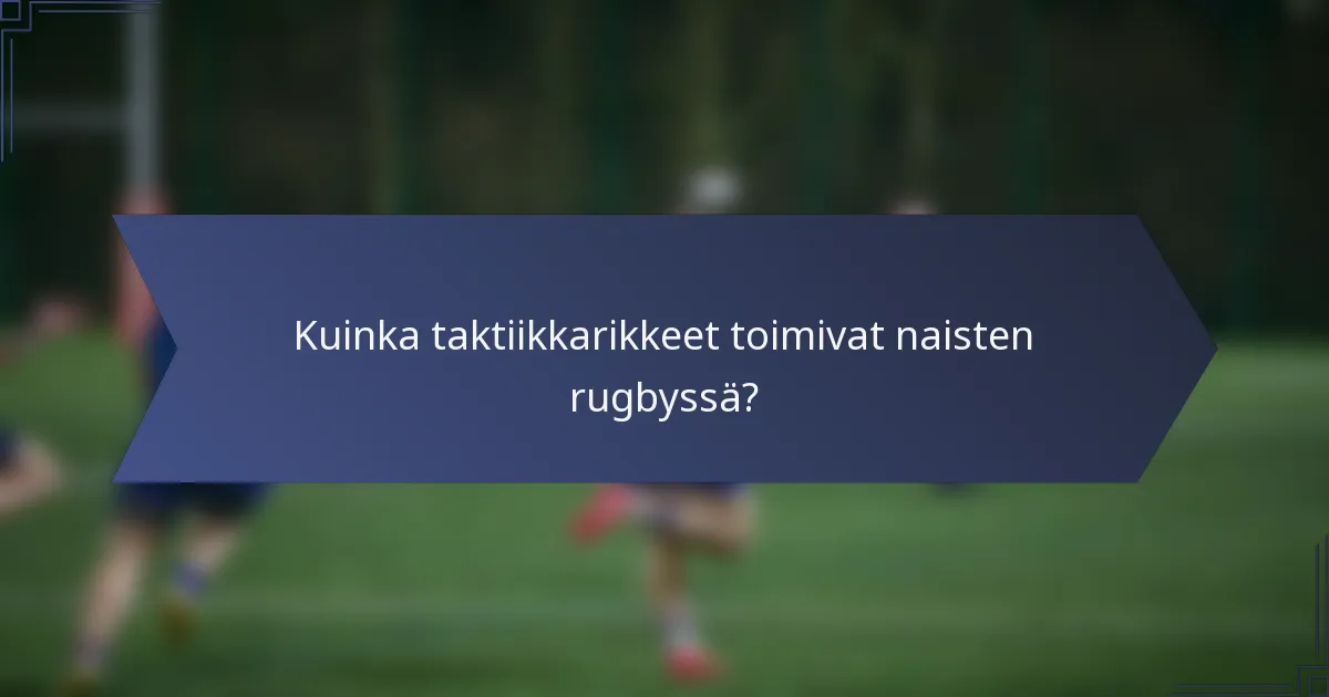 Kuinka taktiikkarikkeet toimivat naisten rugbyssä?
