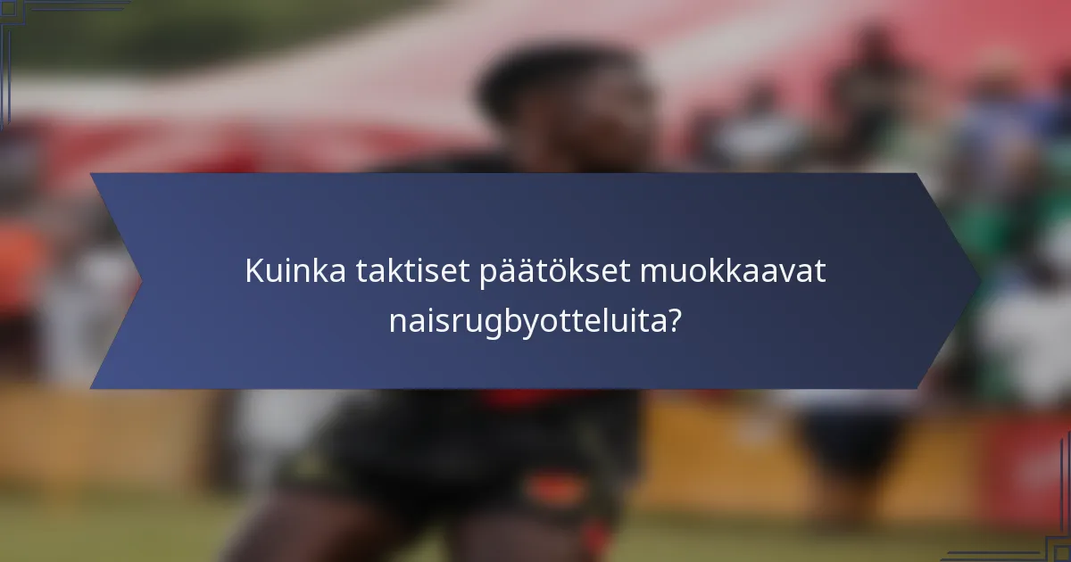 Kuinka taktiset päätökset muokkaavat naisrugbyotteluita?