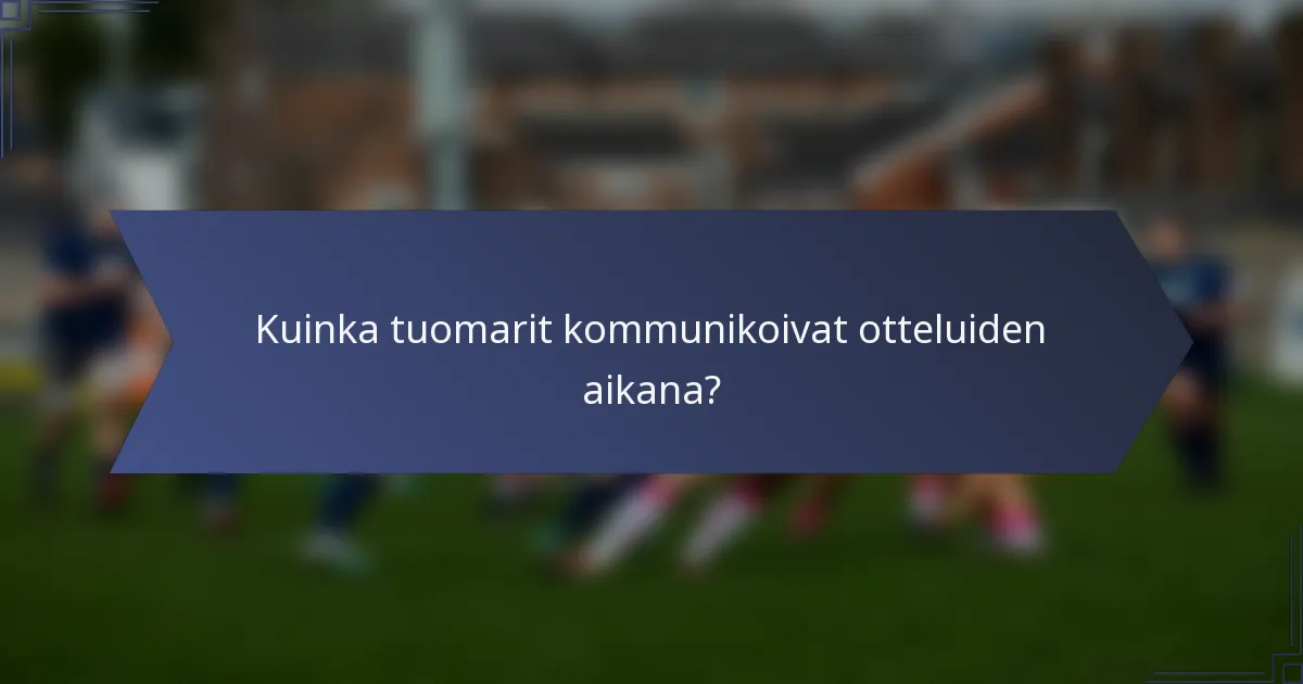 Kuinka tuomarit kommunikoivat otteluiden aikana?