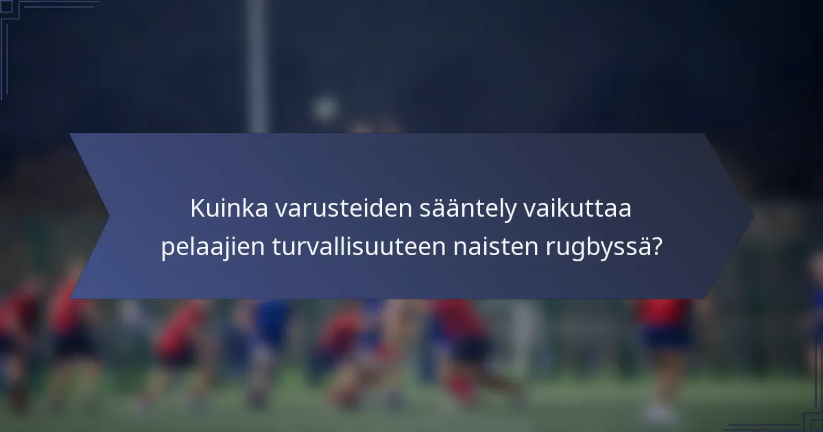 Kuinka varusteiden sääntely vaikuttaa pelaajien turvallisuuteen naisten rugbyssä?