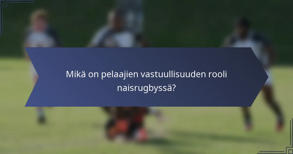 Mikä on pelaajien vastuullisuuden rooli naisrugbyssä?