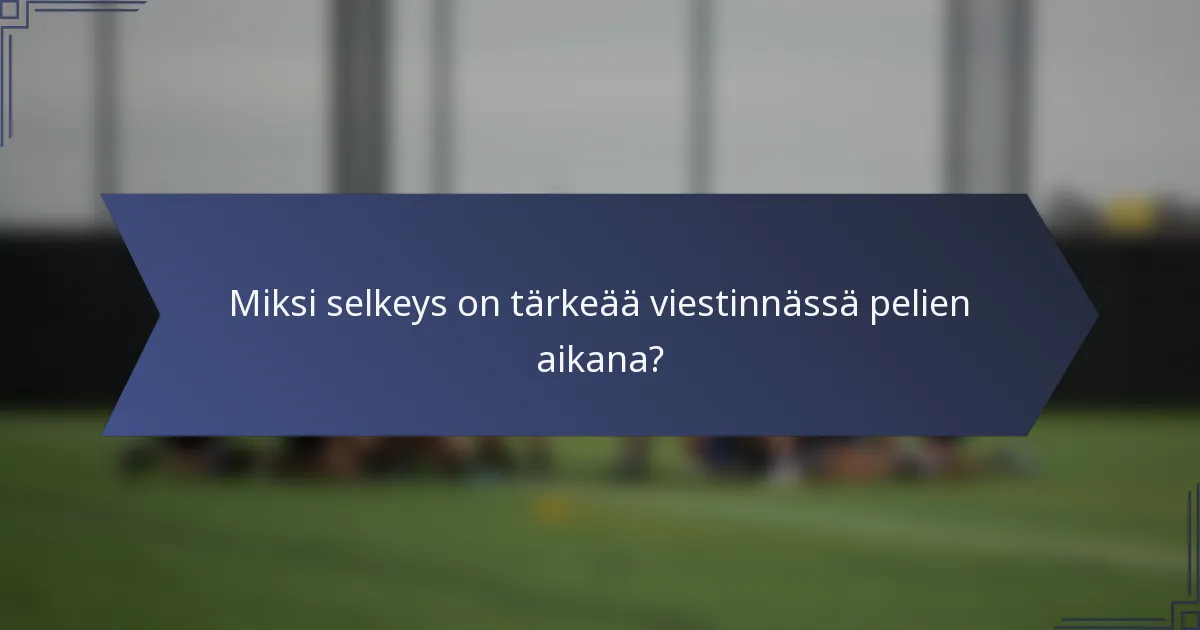 Miksi selkeys on tärkeää viestinnässä pelien aikana?