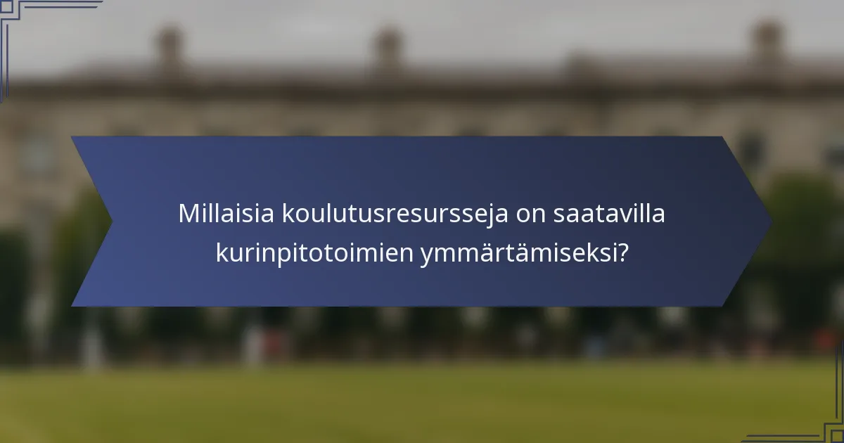 Millaisia koulutusresursseja on saatavilla kurinpitotoimien ymmärtämiseksi?