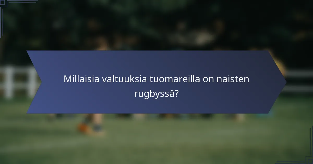 Millaisia valtuuksia tuomareilla on naisten rugbyssä?