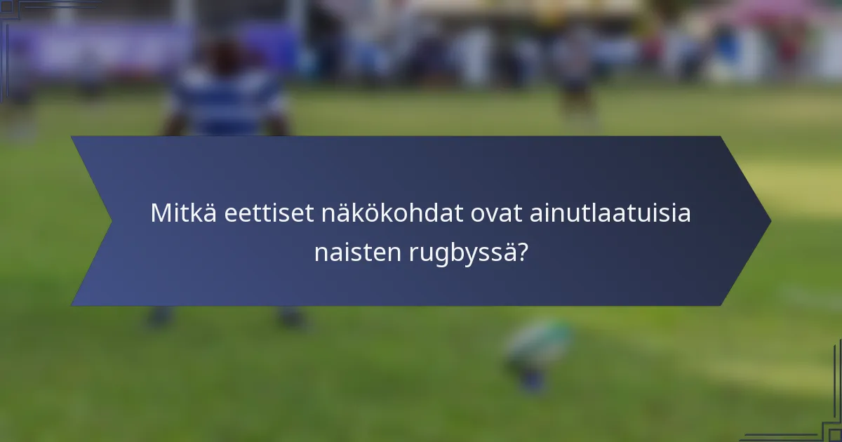 Mitkä eettiset näkökohdat ovat ainutlaatuisia naisten rugbyssä?