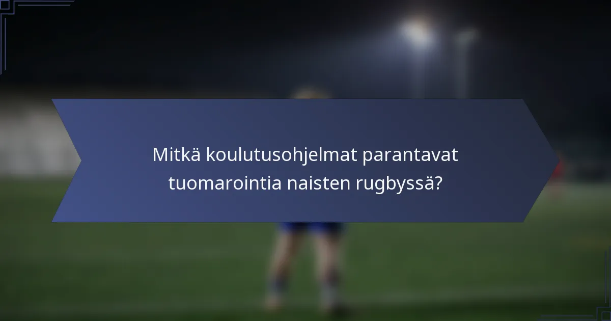 Mitkä koulutusohjelmat parantavat tuomarointia naisten rugbyssä?