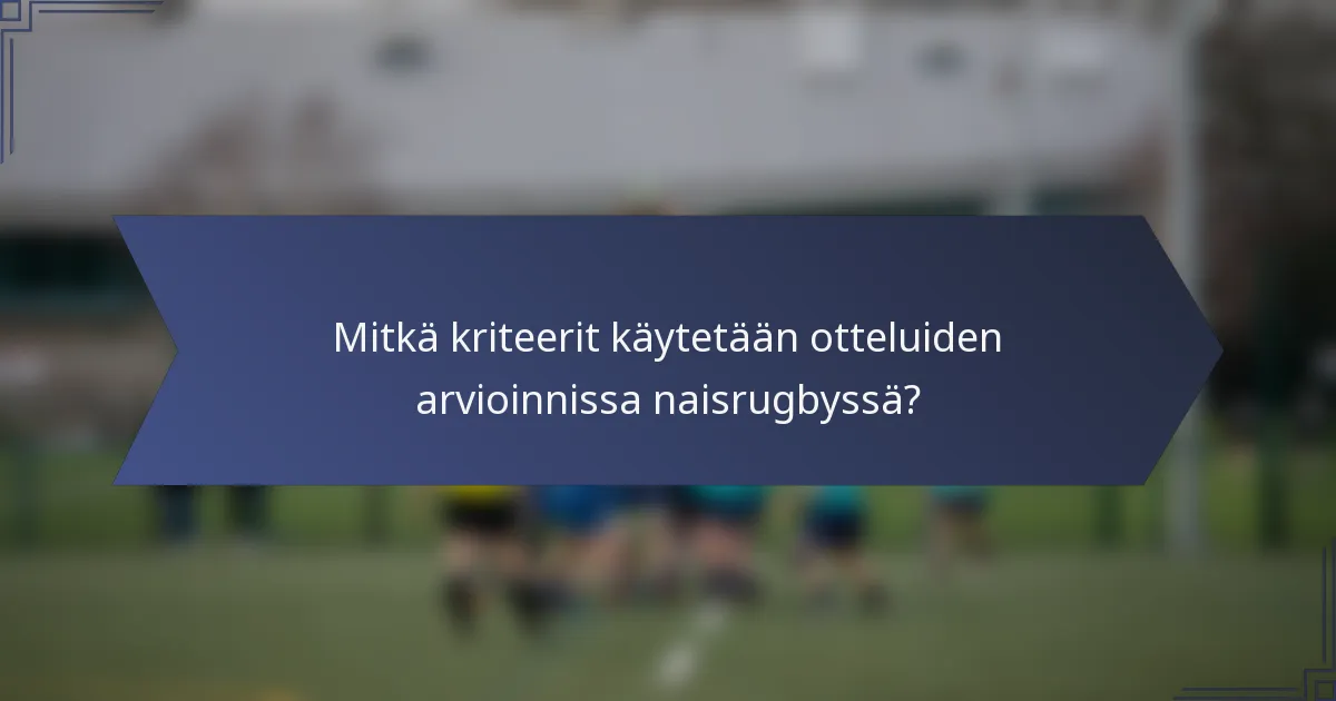 Mitkä kriteerit käytetään otteluiden arvioinnissa naisrugbyssä?