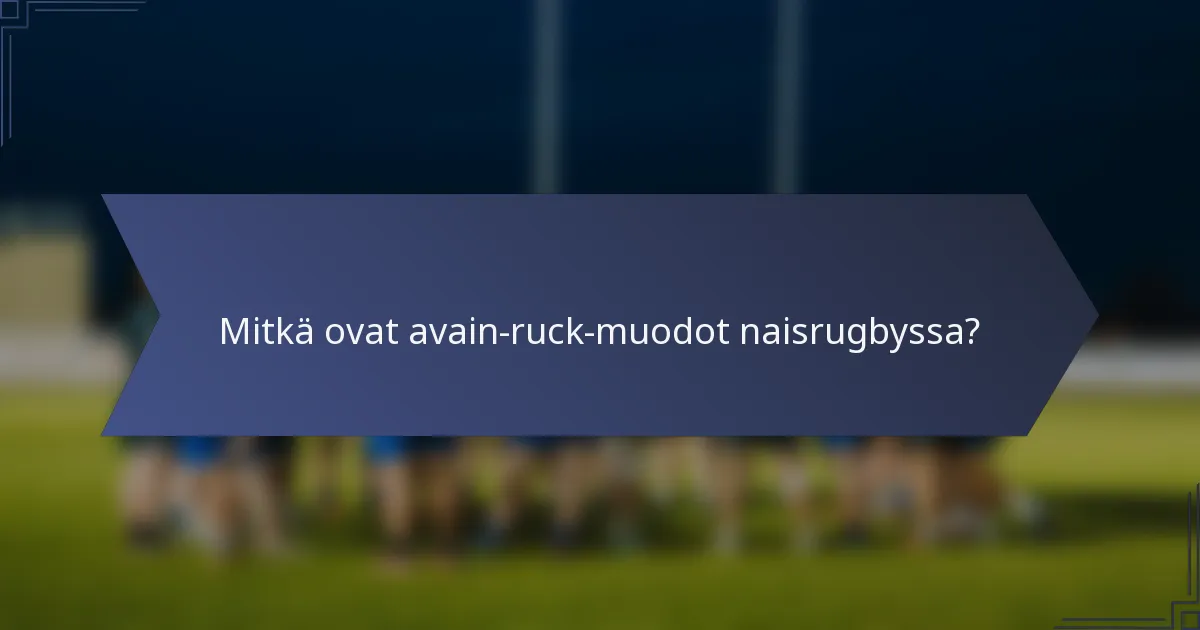Mitkä ovat avain-ruck-muodot naisrugbyssa?