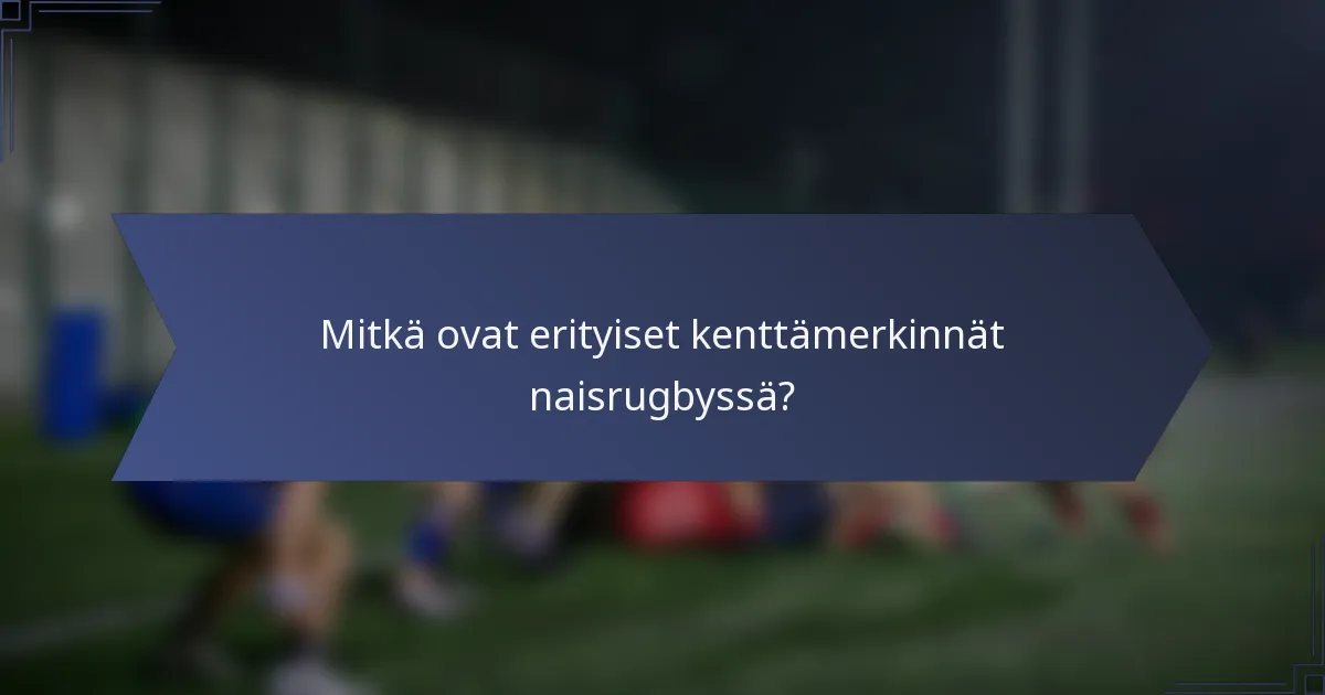 Mitkä ovat erityiset kenttämerkinnät naisrugbyssä?