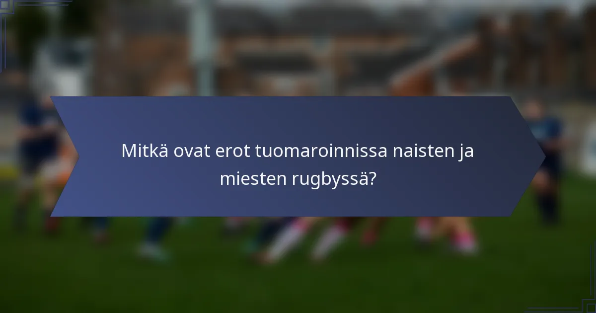 Mitkä ovat erot tuomaroinnissa naisten ja miesten rugbyssä?