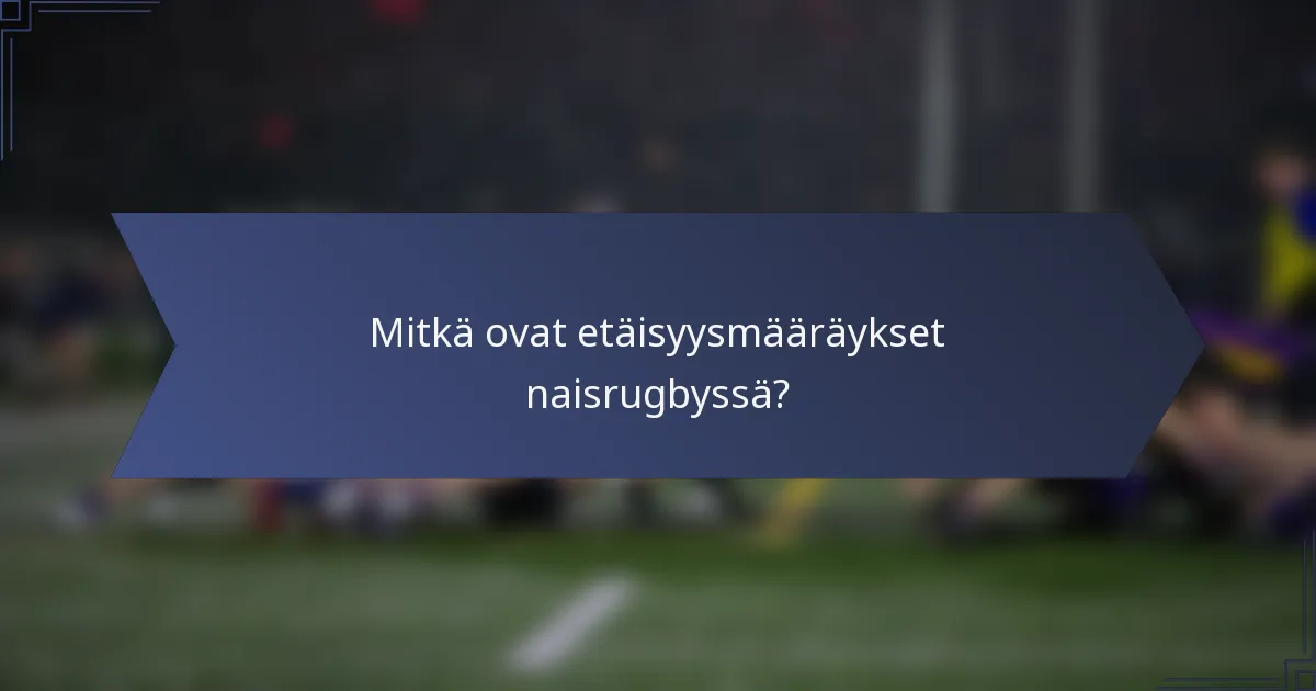 Mitkä ovat etäisyysmääräykset naisrugbyssä?