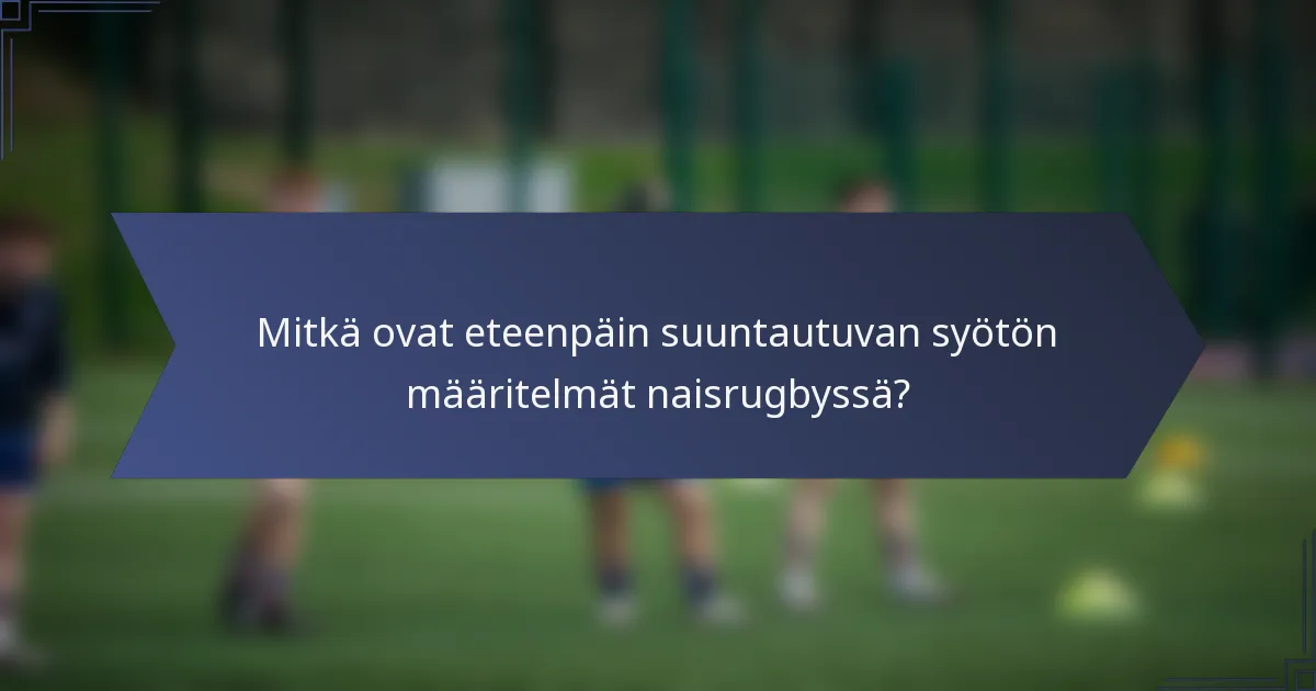Mitkä ovat eteenpäin suuntautuvan syötön määritelmät naisrugbyssä?