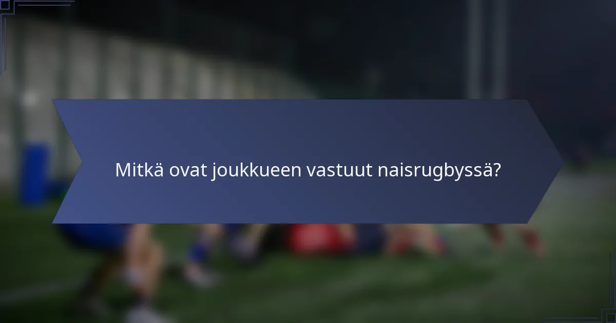 Mitkä ovat joukkueen vastuut naisrugbyssä?