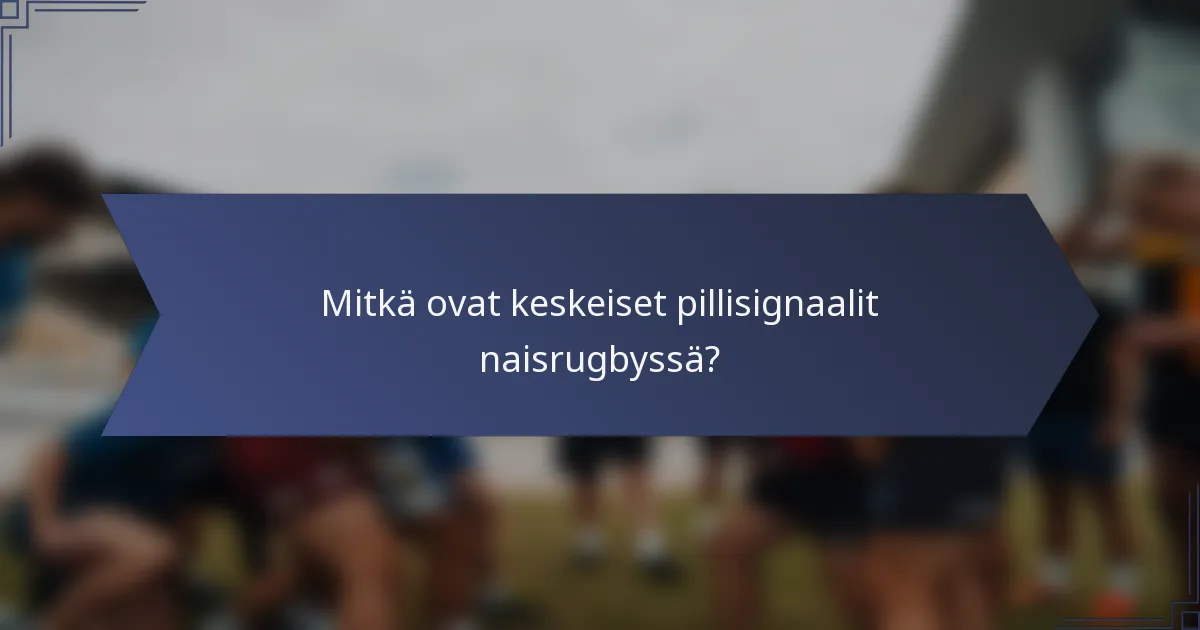 Mitkä ovat keskeiset pillisignaalit naisrugbyssä?