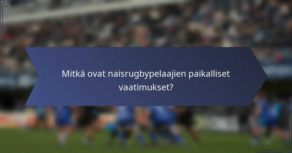 Mitkä ovat naisrugbypelaajien paikalliset vaatimukset?