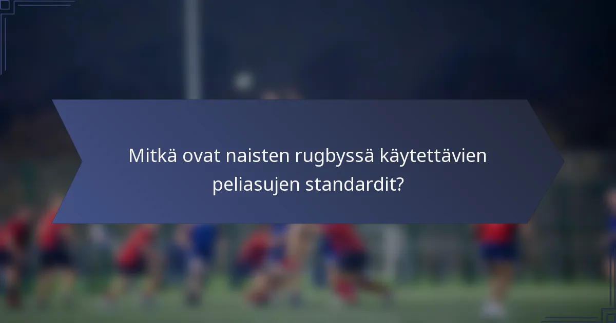 Mitkä ovat naisten rugbyssä käytettävien peliasujen standardit?