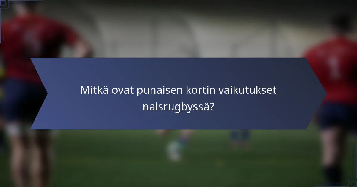 Mitkä ovat punaisen kortin vaikutukset naisrugbyssä?