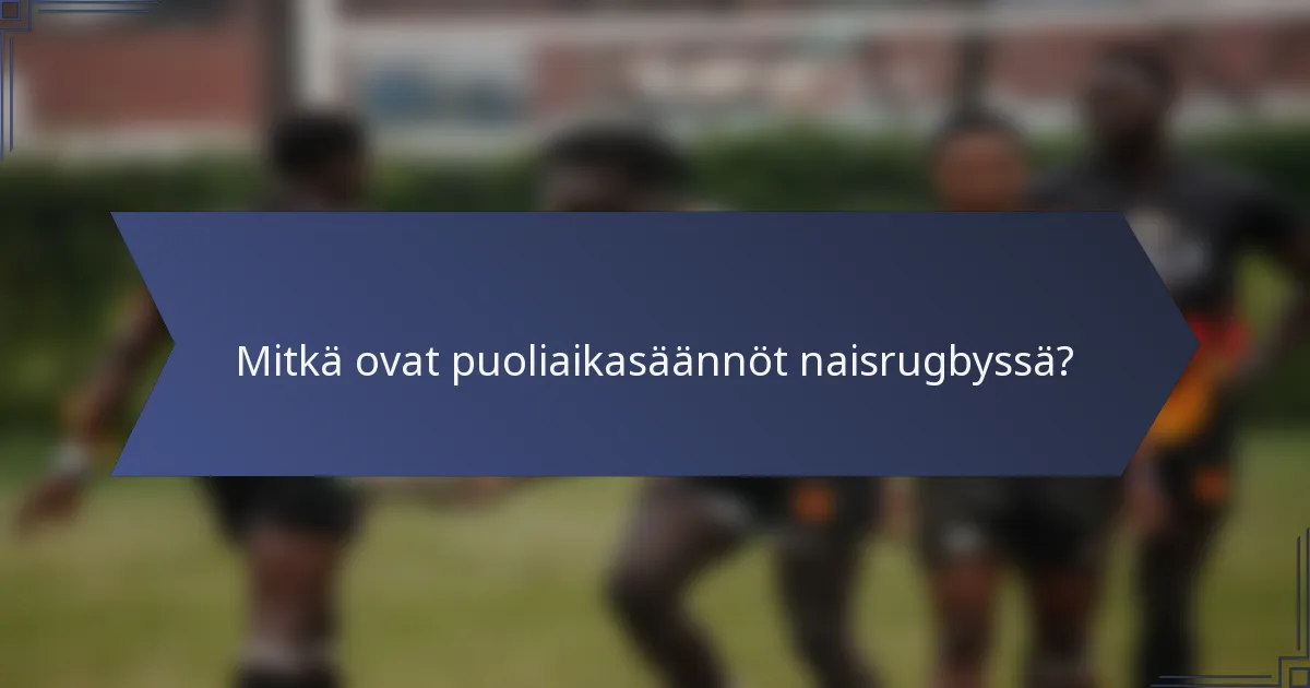 Mitkä ovat puoliaikasäännöt naisrugbyssä?