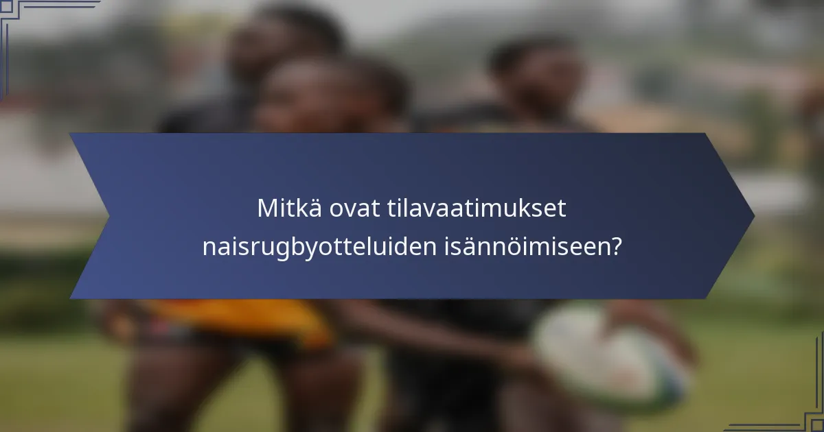 Mitkä ovat tilavaatimukset naisrugbyotteluiden isännöimiseen?