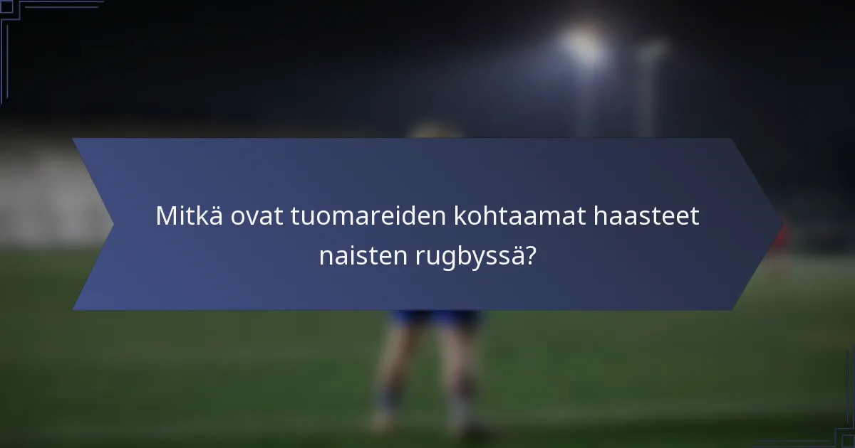 Mitkä ovat tuomareiden kohtaamat haasteet naisten rugbyssä?
