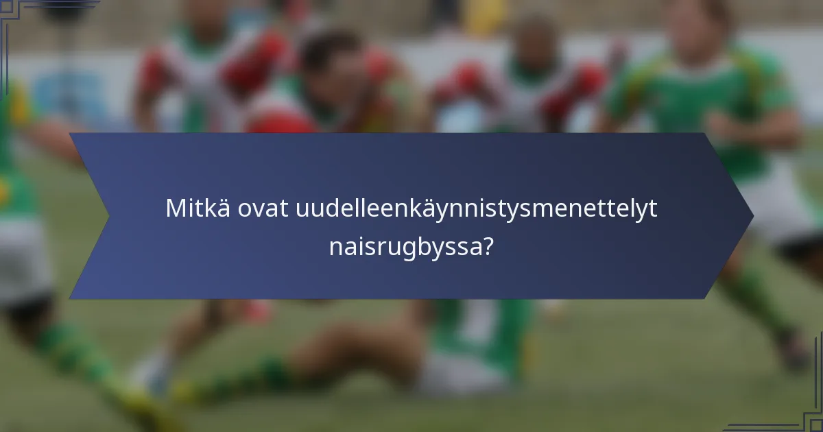 Mitkä ovat uudelleenkäynnistysmenettelyt naisrugbyssa?