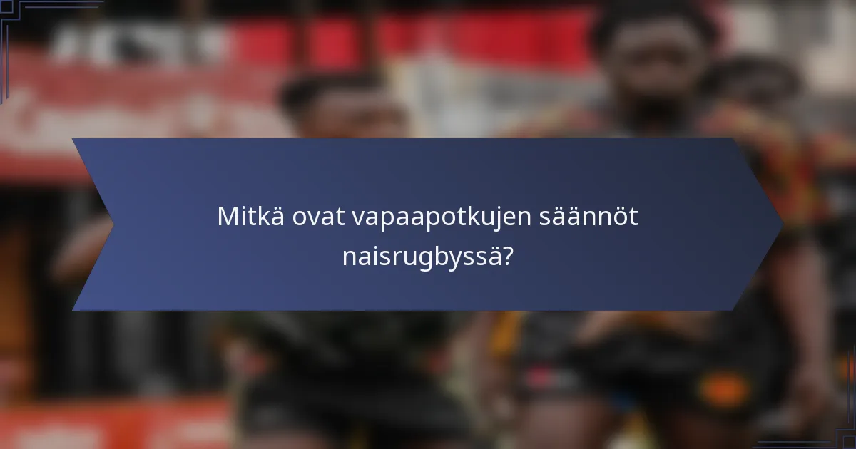 Mitkä ovat vapaapotkujen säännöt naisrugbyssä?