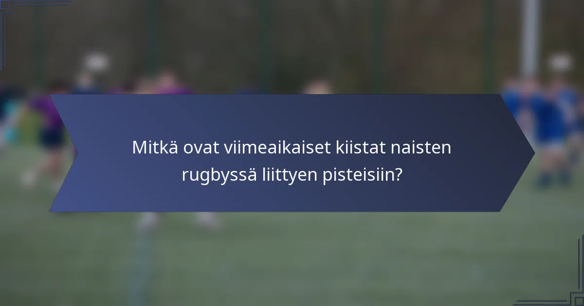 Mitkä ovat viimeaikaiset kiistat naisten rugbyssä liittyen pisteisiin?