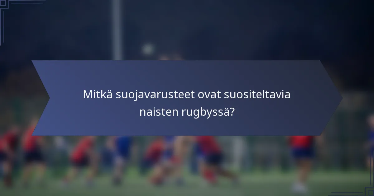 Mitkä suojavarusteet ovat suositeltavia naisten rugbyssä?